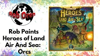 Rob Paints Heroes of Land Air And Sea - Orcs