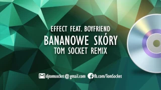 EFFECT feat  BOYFRIEND   Bananowe skóry  TOM SOCKET REMIX