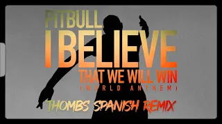 Pitbull - I Believe That We Will Win | World Anthem - Thombs Spanish Remix (Pseudo Video)