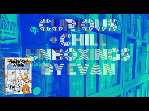 Curious + Chill Unboxings Episode 44 - Rubber Paper Scissors
