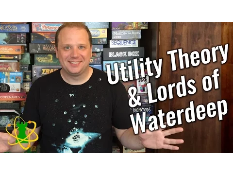 Utility Theory & Lords of Waterdeep // Atomic Game Theory Episode 3