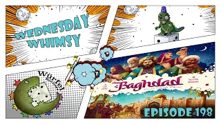 Wednesday Whimsy - Episode 198 - Baghdad