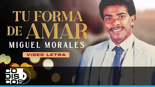 Tu Forma De Amar, Miguel Morales - Video Letra