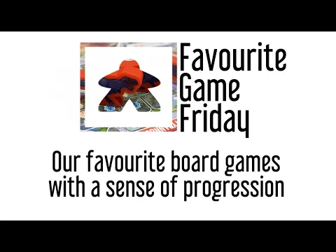 Favourite Game Friday - Board games that have a sense of Progression
