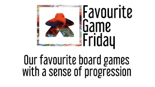 Favourite Game Friday -  Board games that have a sense of Progression