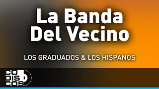 La Banda Del Vecino, Los Hispanos Y Los Graduados - Audio