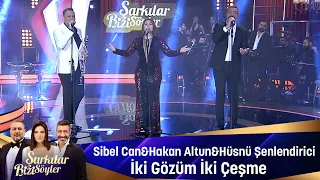Sibel Can & Hakan Altun & Hüsnü Şenlendirici - İKİ GÖZÜM İKİ ÇESME
