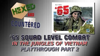 Playthrough of Scenario 2 "By the Belt Buckle" from '65: Squad-Level Combat in the Jungles of Vietnam (Part 2)