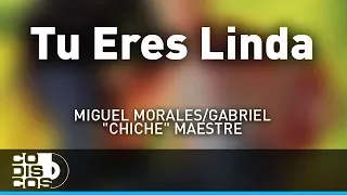 Tú Eres Linda, Miguel Morales Y Gabriel “El Chiche” Maestre - Audio