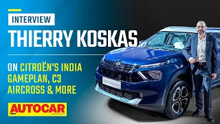 Citroen CEO Thierry Koskas on the C3 Aircross, India gameplan, EVs & more | Interview| Autocar India