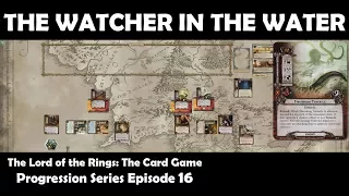 The Watcher in the Water | LOTR LCG | Progression Series Episode 16