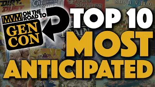 GEN CON Top 10 Most Anticipated!