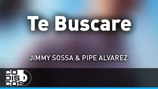 Te Buscaré, Jimmy Sossa & Pipe Alvarez - Audio