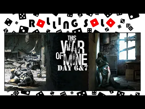 This War of Mine Day 6 & 7