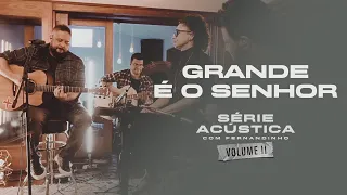 Grande É O Senhor - Série Acústica Com Fernandinho Vol. II