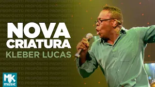 Kleber Lucas | Nova Criatura - DVD Propósito (Ao Vivo)