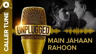 Set “Unplugged Main Jahaan Rahoon” as Your Caller Tune | Rahat Fateh Ali Khan