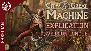 CITY OF THE GREAT MACHINE - EXPLICATION - FR - Version Longue