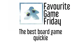Favourite Game Friday - Best Board Game Quickie