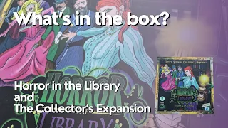 Horror in the Library 4th Edition and The Collector's Expansion - What's in the Box?