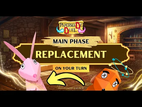 Play Guide - Papermade Replacement. Main Phase. On Your Turn. Learn to play Papermade Duel
