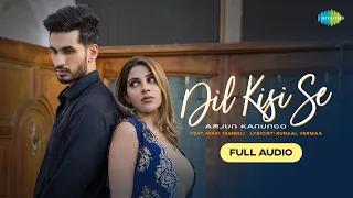 Dil Kisi Se | Arjun Kanungo | Nikki Tamboli | Kunaal Vermaa | Full Audio | Love Song