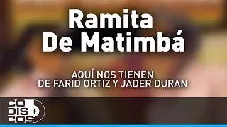 Ramita De Matimbá, Farid Ortiz y Jader Durán - Audio