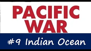 Pacific War Battles - #9 Indian Ocean Adventure
