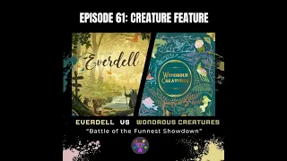 Episode 61: Creature Feature: Everdell vs Wondrous Creatures