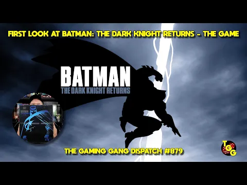 First Look at Batman: The Dark Knight Returns - The Game on The Gaming Gang Dispatch EP 879
