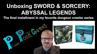 Unboxing SWORD & SORCERY: ABYSSAL LEGENDS, the final installment in my favorite dungeon crawler!