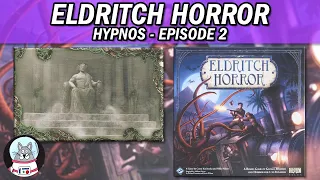 Eldritch Horror: The Dreamlands | Hypnos | Playthrough Episode 2