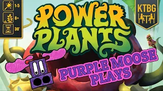 Purple Moose Plays...Power Plants (solo)