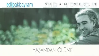 Edip Akbayram - Yaşamdan Ölüme - (Official Audio)