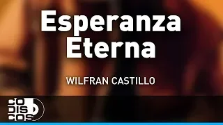 Esperanza Eterna, Wilfran Castillo - Audio