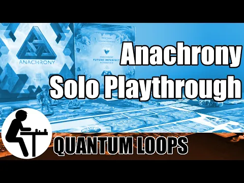 Anachrony Solo Playthrough: Quantum Loops