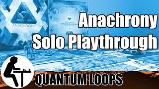 Anachrony Solo Playthrough: Quantum Loops