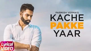 Kache Pakke Yaar (Lyrical Video) | Parmish Verma | Desi Crew | Latest Punjabi Song 2018