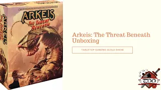Arkeis: The Threat Beneath Board Game Unboxing
