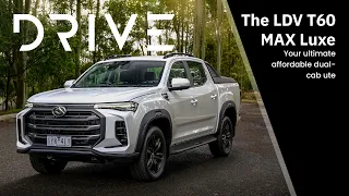 The LDV T60 MAX Luxe: Your Ultimate Affordable Dual-cab Ute | Drive.com.au