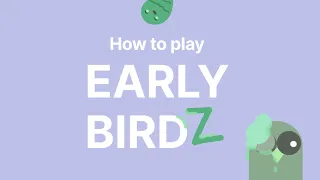 How to play Early BirdZ