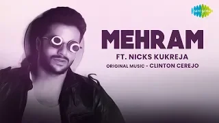 Mehram | Cover Song Hits | Nicks Kukreja | Clinton Cerejo | Arijit Singh | Kahaani 2