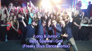 Long & Junior - Będę Śpiewał i Grał (Freaky Boys Dance Remix)