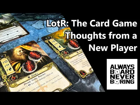 The Lord of the Rings The Card Game Initial Thoughts for New Players | An Unexpected "Review"