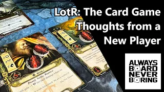 The Lord of the Rings The Card Game Initial Thoughts for New Players | An Unexpected "Review"