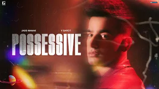 POSSESSIVE - Jass Manak (Official Audio) V Barot | New Punjabi Songs | Geet MP3