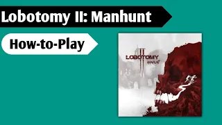 Survival of the Un-fittest: How to Play Lobotomy 2 Manhunt