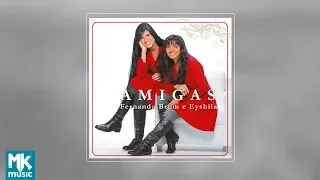 Fernanda Brum e Eyshila - AMIGAS - Volume 1 (CD COMPLETO)