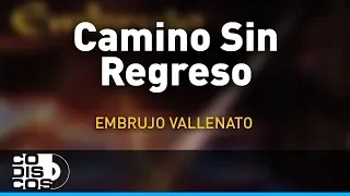 Camino Sin Regreso, Embrujo Vallenato - Audio