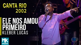 Kleber Lucas - Ele Nos Amou Primeiro (Ao Vivo) - DVD Canta Rio 2002 Vol2